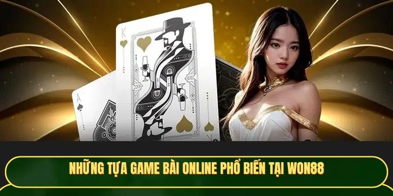 Những tựa game bài online phổ biến tại Won88