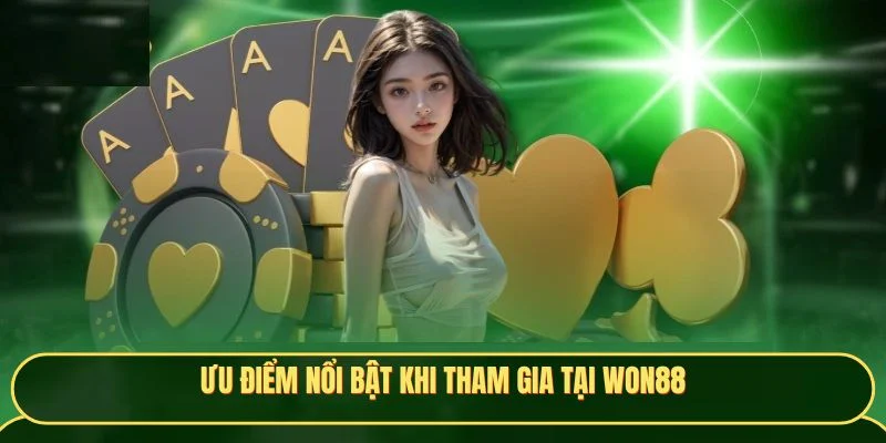 Ưu điểm nổi bật khi tham gia tại Won88