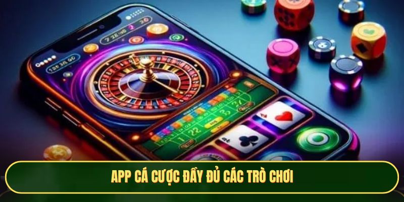 App cá cược đầy đủ các trò chơi