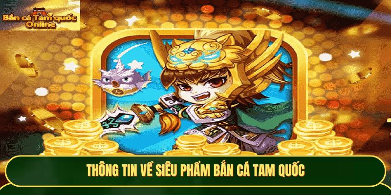 Bắn cá Tam Quốc nội dung lôi cuốn