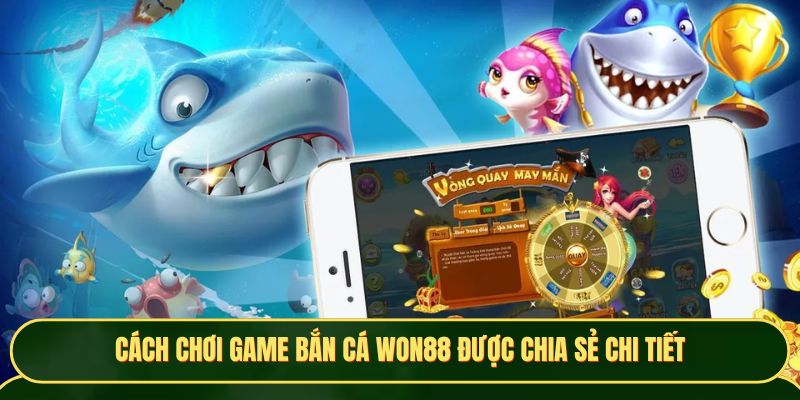 Cách chơi game bắn cá Won88 được chia sẻ chi tiết