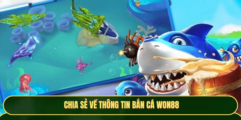Cổng game chia sẻ về thông tin bắn cá Won88