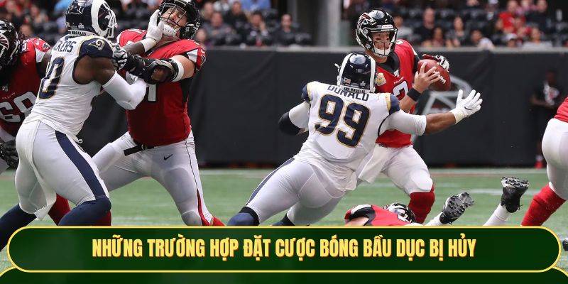 Những trường hợp đặt cược bóng Bầu Dục bị hủy