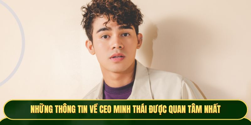 Những thông tin về CEO Minh Thái được quan tâm nhất