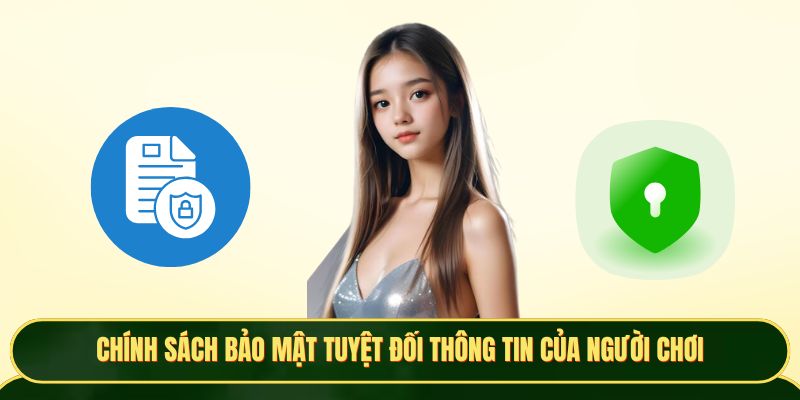 Chính sách bảo mật tuyệt đối thông tin của người chơi
