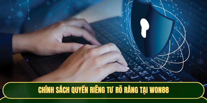 Chính sách quyền riêng tư rõ ràng tại WON88