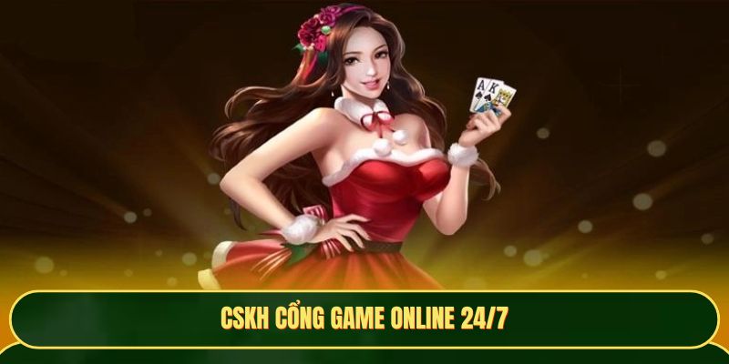 CSKH cổng game online 24/7