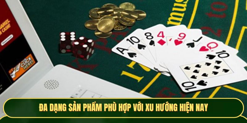Đa dạng sản phẩm phù hợp với xu hướng hiện nay