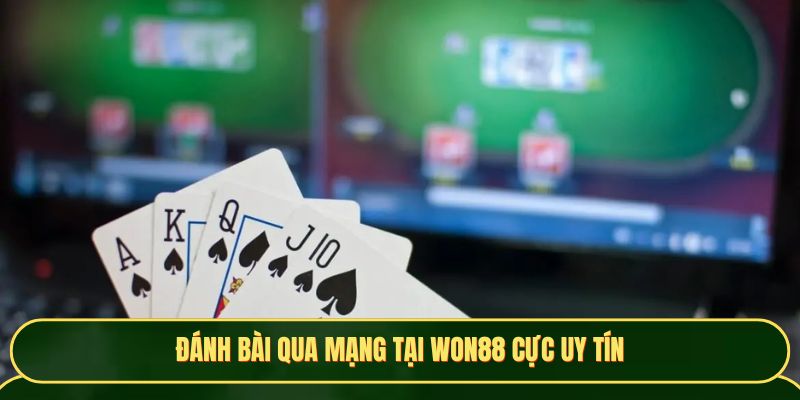 Đánh bài qua mạng tại Won88 cực uy tín