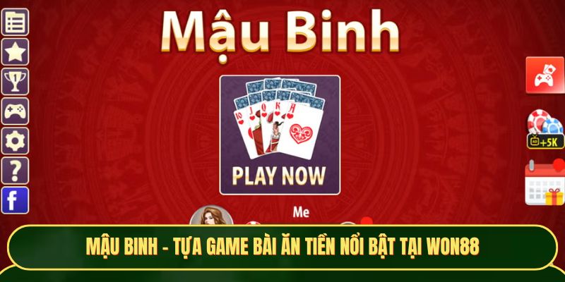 Mậu Binh - Tựa game bài ăn tiền nổi bật tại Won88