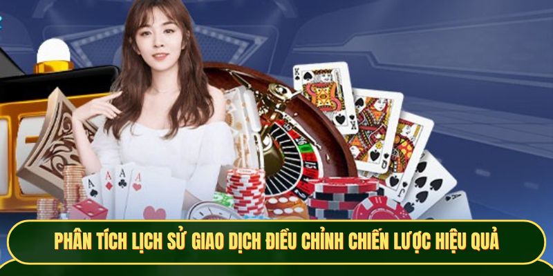 Phân tích lịch sử giao dịch điều chỉnh chiến lược hiệu quả