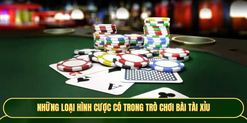 Các hình thức cược trong game bài tài xỉu