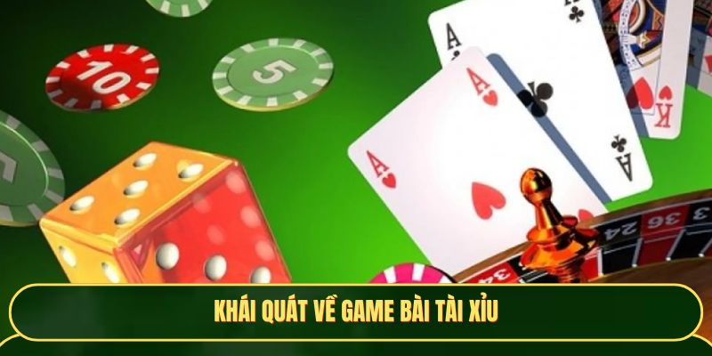 Những thông tin cơ bản về game bài tài xỉu