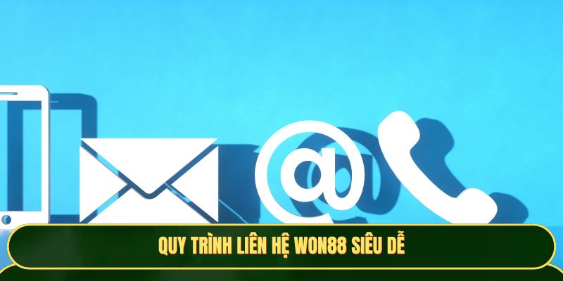 Quy trình liên hệ Won88 siêu dễ