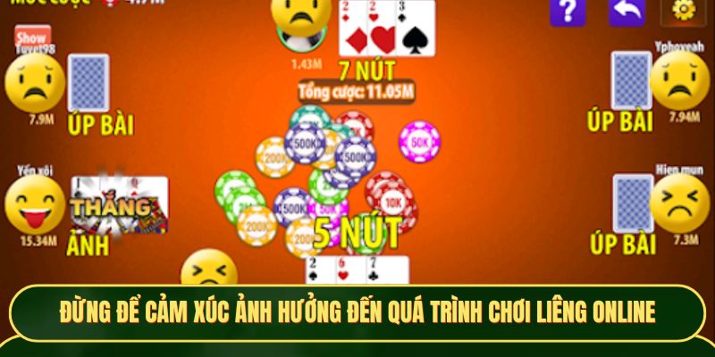 Đừng để cảm xúc ảnh hưởng đến quá trình chơi liêng online