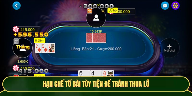 Hạn chế tố bài tùy tiện để tránh thua lỗ