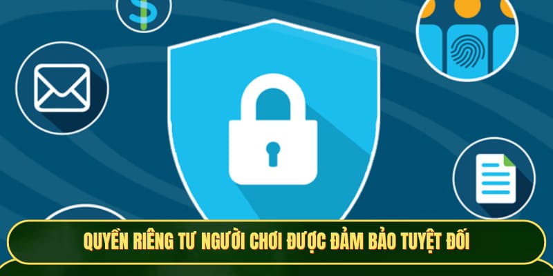 Quyền riêng tư người chơi được đảm bảo tuyệt đối