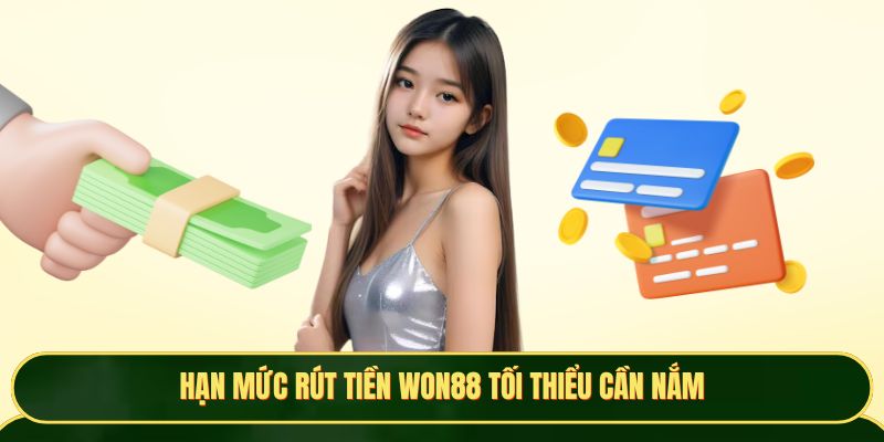 Hạn mức rút tiền Won88 tối thiểu cần nắm