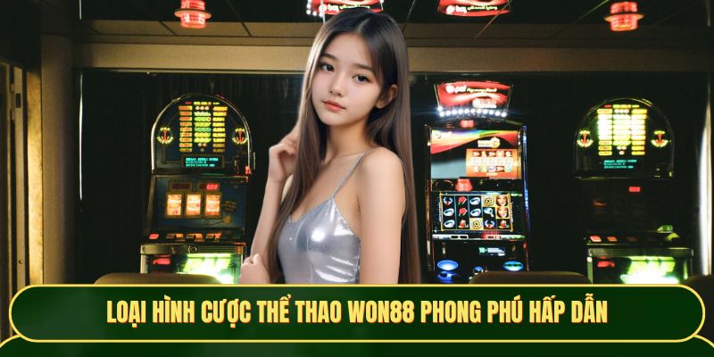 Loại hình cược thể thao Won88 phong phú hấp dẫn