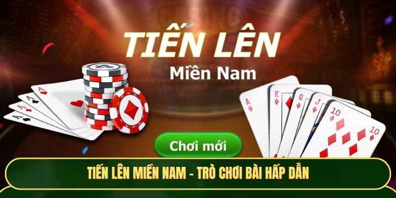 Tiến lên miền Nam - Trò đánh bài hấp dẫn