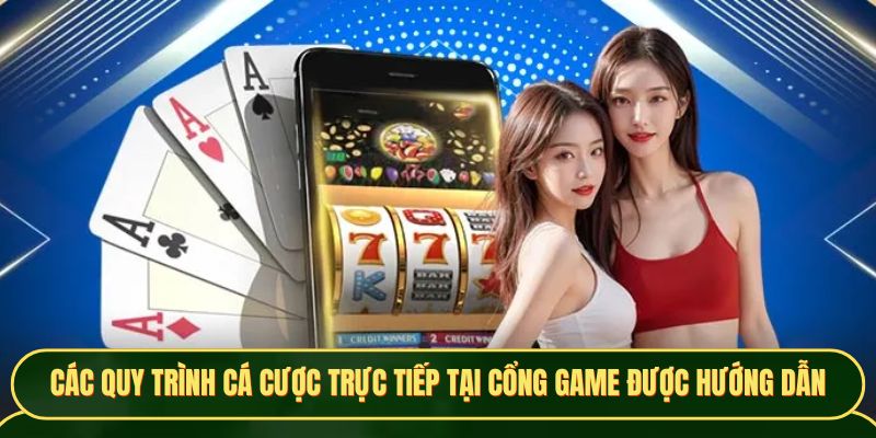 Các quy trình cá cược trực tiếp tại cổng game được hướng dẫn
