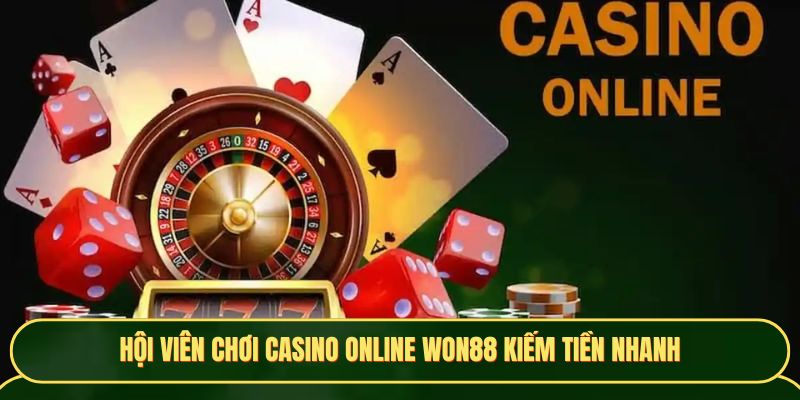 Hội viên chơi casino online Won88 kiếm tiền nhanh