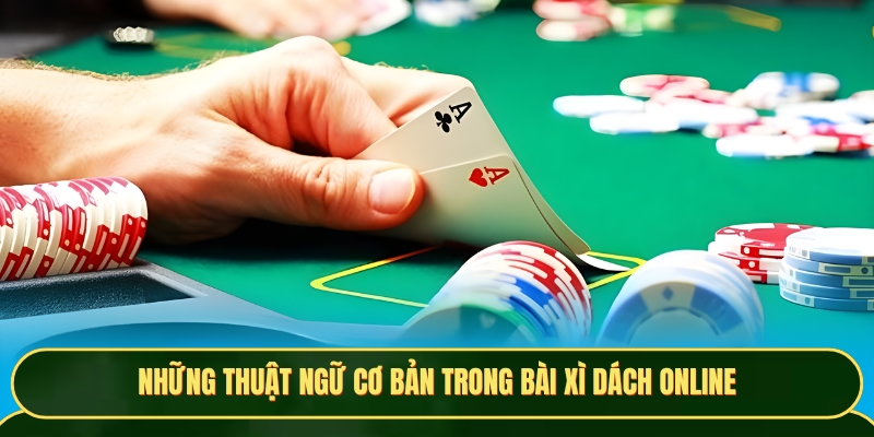 Những thuật ngữ cơ bản trong Xì Dách online